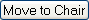 'Move to Chair' button